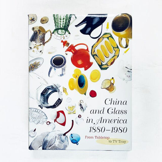 アメリカ磁器・ガラス器の100年「China and Glass in America, 1880-1980」