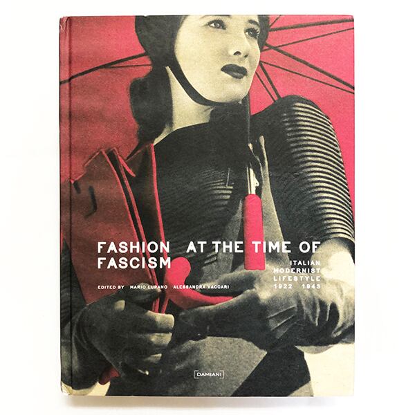 Fashion at the Time of Fascism【新本】ﾌｧｼｽﾞﾑ期のｲﾀﾘｱﾓﾀﾞﾆｽﾞﾑﾌｧｯｼｮﾝ