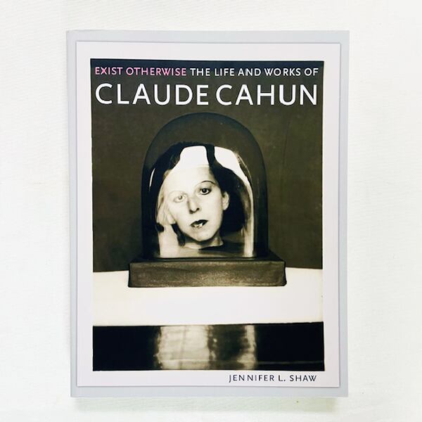 【新本】クロード・カーアンの生涯と作品「Exist Otherwise: The Life and Works of Claude Cahun」